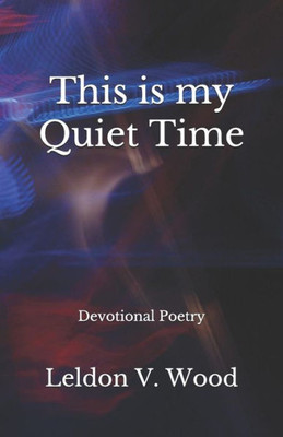 This Is My Quiet Time: Devotional Poetry