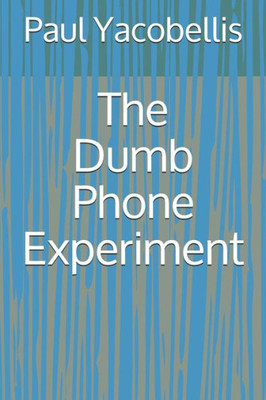 The Dumb Phone Experiment