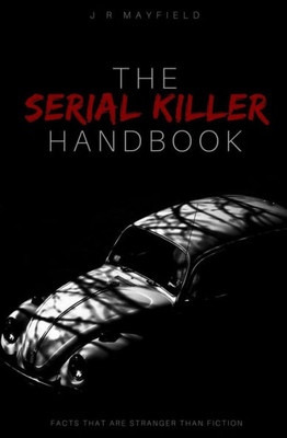 The Serial Killer Handbook : Facts That Are Stranger Than Fiction