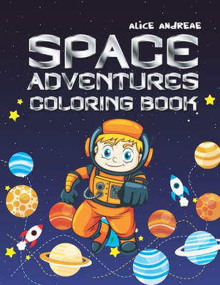 Space Coloring Book: Coloring And Activity Books For Kids Ages 4-8