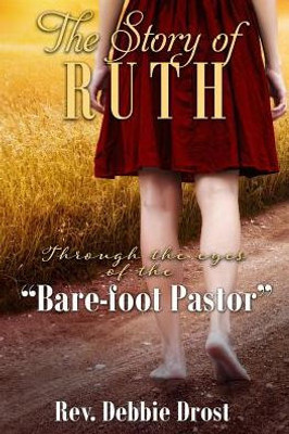 The Story Of Ruth : Through The Eyes Of The Bare-Foot Pastor