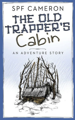 The Old Trapper'S Cabin : An Adventure Story
