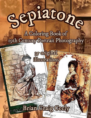 Sepiatone : A Coloring Book Of 19Th Century Portrait Photography