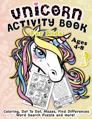 Unicorn Activity Book For Kids Ages 4-8: Fantastic Beautiful Unicorns - A Fun Kid Workbook Game For Learning, Coloring, Dot To Dot, Mazes, Find Differ