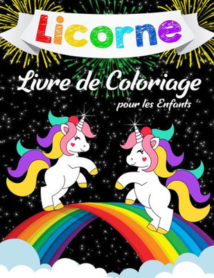 Licornes Livre De Coloriage Pour Enfants: Livre De Coloriage Incroyable Pour Les Filles, Les Garçons Et Pour Tous Ceux Qui Aiment Les Licornes