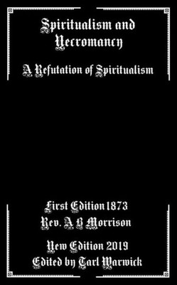 Spiritualism And Necromancy : A Refutation Of Spiritualism