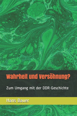 Wahrheit Und Versöhnung? : Zum Umgang Mit Der Ddr-Geschichte