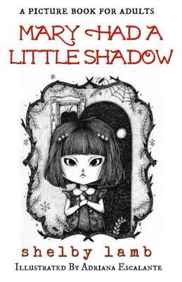 Mary Had A Little Shadow : A Picture Book For Adults
