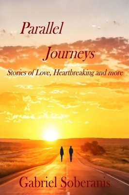 Parallel Journeys : Stories Of Love, Heartbreaking, Loneliness And More