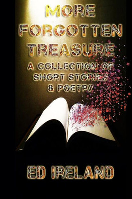 More Forgotten Treasure: A Collection Of Short Stories And Poems