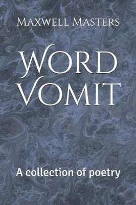 Word Vomit : A Collection Of Poetry