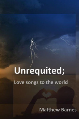 Unrequited : Love Songs To The World
