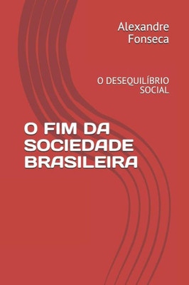O Fim Da Sociedade Brasileira: O Desequil