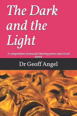 The Dark And The Light : A Composium Of Unusual Rhyming Stories Poems