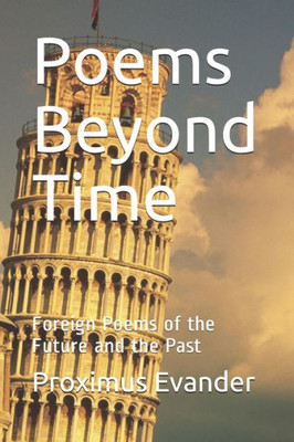 Poems Beyond Time : Foreign Poems Of The Future And The Past