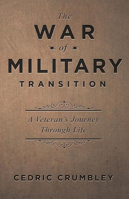 The War Of Military Transition : And Other Inspirations For Military Veterans