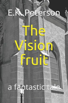 The Vision Fruit : A Fantastic Tale