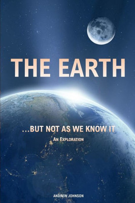 The Earth... But Not As We Know It : An Exploration