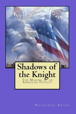 Shadows Of The Knight : The Making Of An American Patriot