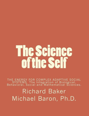 The Science Of The Self : Based On The Integration Of Biological, Behavioral, Social And Mathematical Sciences