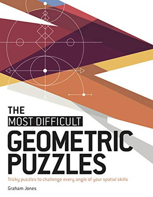 The Most Difficult Geometric Puzzles: Tricky puzzles to challenge every angle of your spatial skills