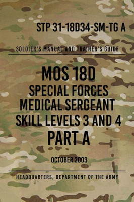 Stp 31-18D34-Sm-Tg A Mos 18D Special Forces Medical Sergeant : Skill Levels 3 And 4