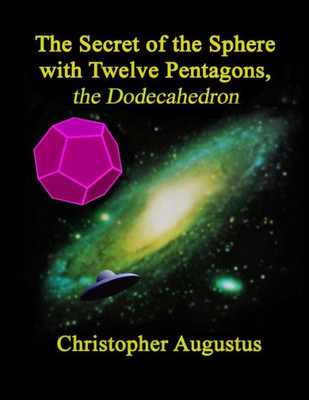 The Secret Of The Sphere With Twelve Pentagons, The Dodecahedron