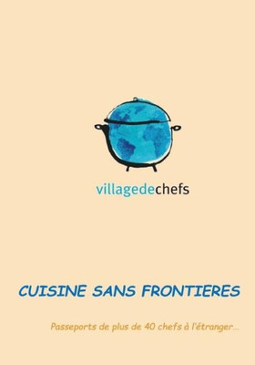 Village De Chefs : Passeport De Plus De 40 Chefs À L'Étranger