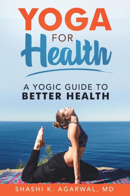 Yoga For Health : A Yogic Guide To Better Health