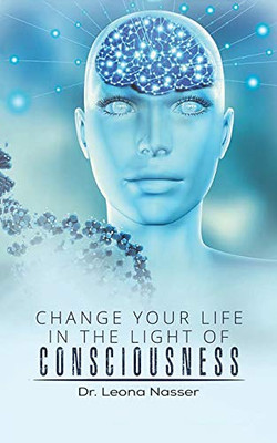 Change Your Life in the Light of Consciousness