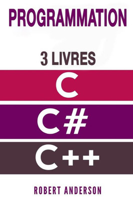 Programmation C/C#/C++ : 3 Livres - Programmation C, C#, C++ Pour Debutants (Programmation Pour Les Nuls)
