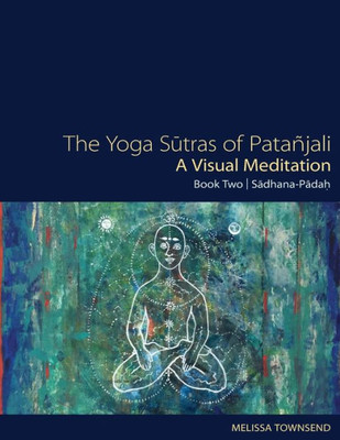 The Yoga Sutras Of Patanjali - A Visual Meditation : Book Two: Sadhana Padah