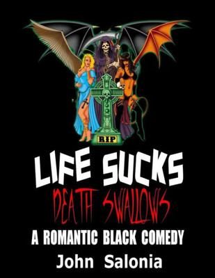 Life Sucks, Death Swallows : A Romantic Black Comedy