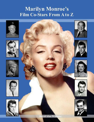 Marilyn Monroe'S Film Co-Stars From A To Z