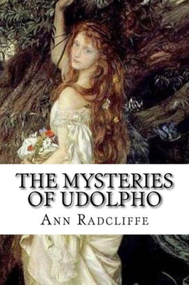 The Mysteries Of Udolpho : A Romance. Interspersed With Some Pieces Of Poetry
