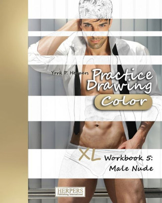 Practice Drawing - Xl Workbook 5: Male Nude