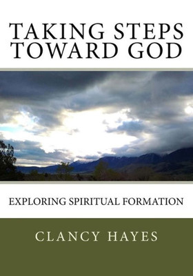 Taking Steps Toward God : Exploring Spiritual Formation