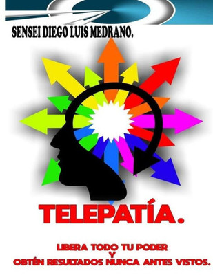 Telepatía. : Libera Todo Tu Poder Y Obtén Resultados Nunca Antes Vistos. Telepatía. : Libera Todo Tu Poder Y Obtén Resultados Nunca Antes Vistos.