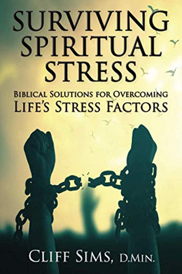 Surviving Spiritual Stress: Biblical solutions for overcoming life's stress factors