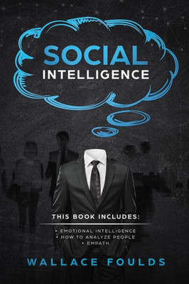 Social Intelligence : This Book Includes: (1) Emotional Intelligence (2) How To Analyze People (3) Empath