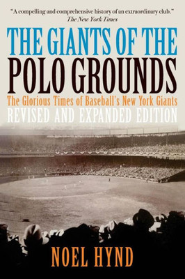 The Giants Of The Polo Grounds : The Glorious Times Of Baseball'S New York Giants