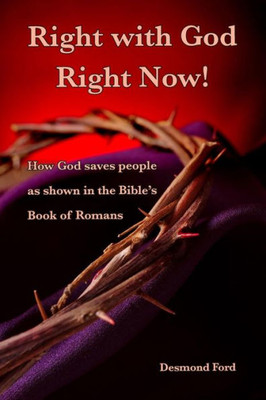 Right With God Right Now : A Commentary On The Book Of Romans