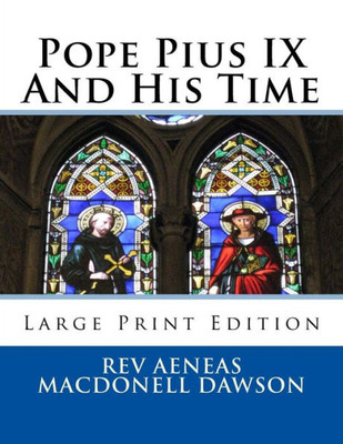 Pope Pius Ix And His Time : Large Print Edition