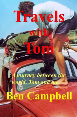 Travels With Tom : A Journey Between The World, Tom And Me