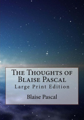 The Thoughts Of Blaise Pascal : Large Print Edition