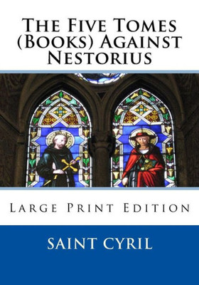 The Five Tomes (Books) Against Nestorius : Large Print Edition