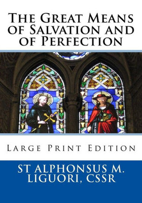 The Great Means Of Salvation And Of Perfection : Large Print Edition