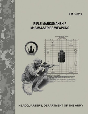 Rifle Marksmanship M16-/M4-Series Weapons : Fm 3-22.9