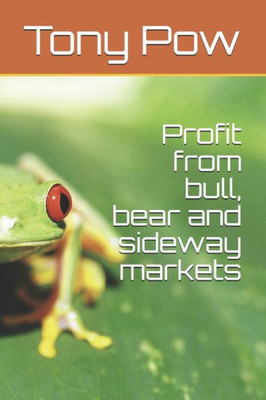 Profit From Bull, Bear And Sideway Markets
