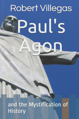 Paul'S Agon : And The Mystification Of History